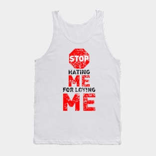 Stop Hating Me For Loving Me Tank Top